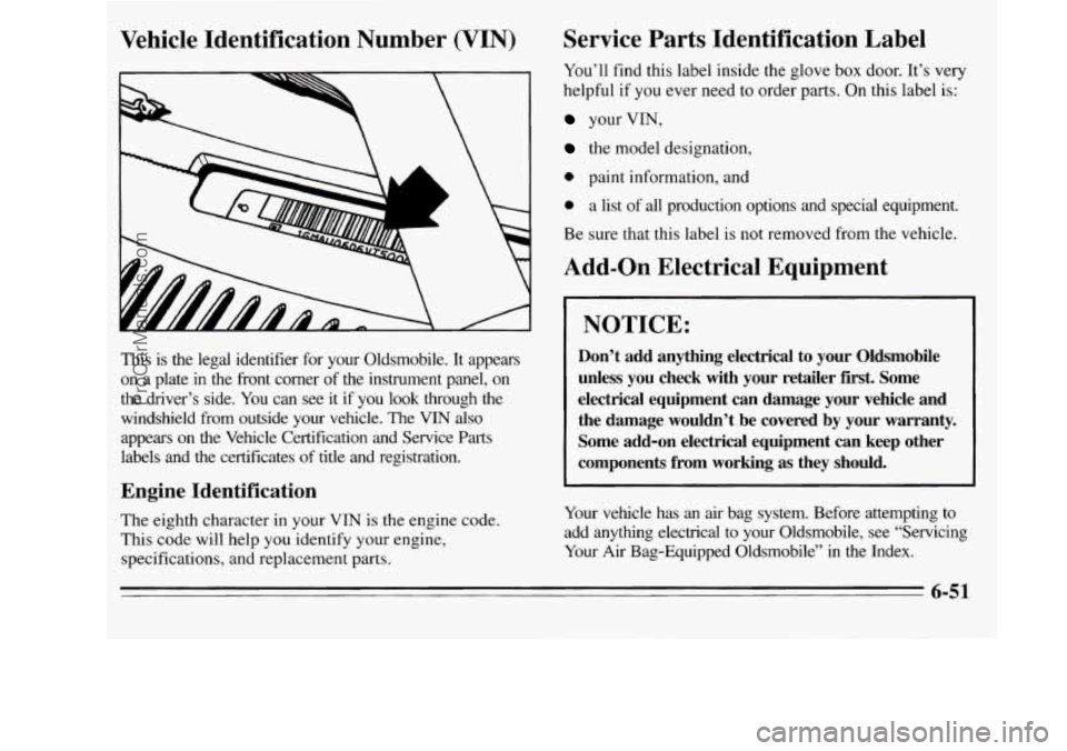 OLDSMOBILE SILHOUETTE 1995 Owners Manual Vehicle Identification Number (VIN)
This is the legal identifier for your Oldsmobile. It appears
on a plate in the front corner of the instrument panel, on
the driver’s side. Y OLDSMOBILE SILHOUETTE 1995 Owners Manual Vehicle Identification Number (VIN)
This is the legal identifier for your Oldsmobile. It appears
on a plate in the front corner of the instrument panel, on
the driver’s side. Y