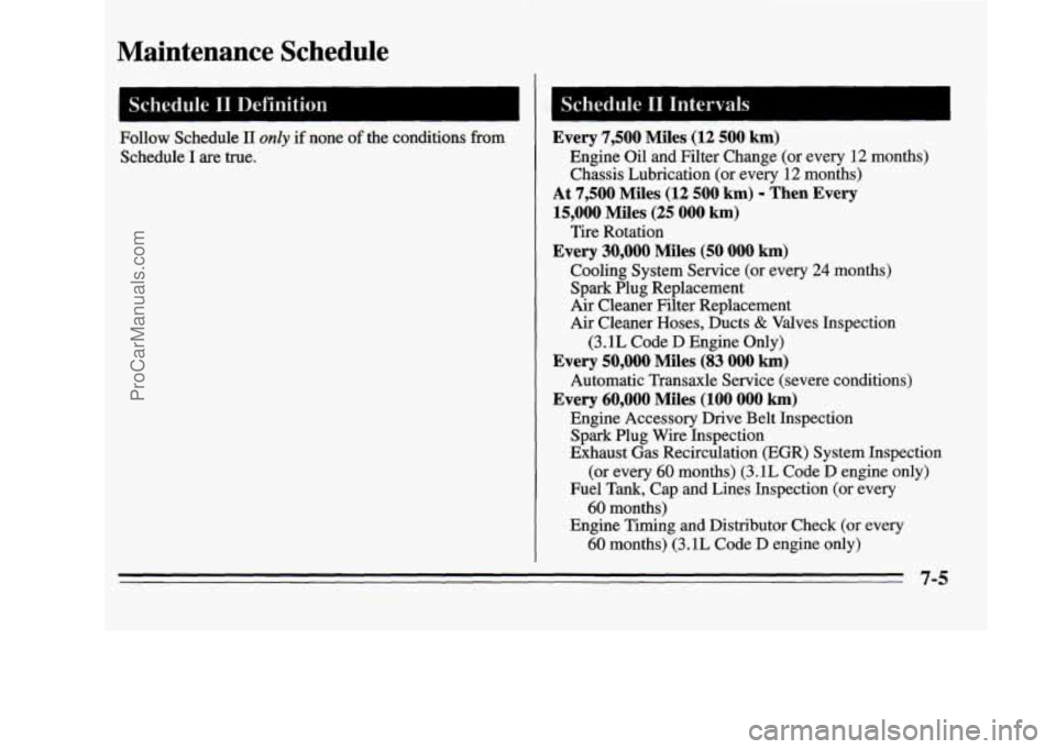 OLDSMOBILE SILHOUETTE 1995 Owners Manual Maintenance Schedule
I Schedule I1 Definition
Follow Schedule I1 only if none of the conditions from
Schedule
I are true.
Every 7,500 Miles (12 500 km)
Engine Oil and Filter Change (o OLDSMOBILE SILHOUETTE 1995 Owners Manual Maintenance Schedule
I Schedule I1 Definition
Follow Schedule I1 only if none of the conditions from
Schedule
I are true.
Every 7,500 Miles (12 500 km)
Engine Oil and Filter Change (o
