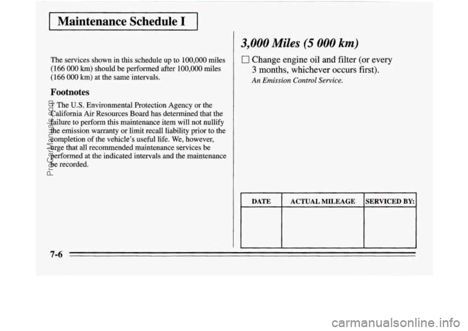OLDSMOBILE SILHOUETTE 1995 Owners Manual I Maintenance Schedule I I
3,000 Miles (5 000 km)
The services shown in ms. schedule up to 100,000 miles
(166 000 km) should be performed after 100,000 miles
(166 000 km) at the same i OLDSMOBILE SILHOUETTE 1995 Owners Manual I Maintenance Schedule I I
3,000 Miles (5 000 km)
The services shown in ms. schedule up to 100,000 miles
(166 000 km) should be performed after 100,000 miles
(166 000 km) at the same i