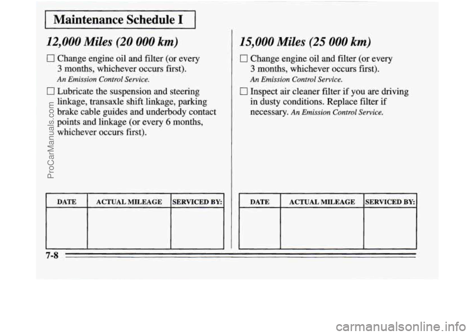 OLDSMOBILE SILHOUETTE 1995 Owners Manual 12,000 Miles (20 000 km)
0 Change engine uil and filter (or every
3 months, whichever ocars. first).
0 Lubricate the suspension and steering
An Emission Control Sewice.
linkage, transaurle shift OLDSMOBILE SILHOUETTE 1995 Owners Manual 12,000 Miles (20 000 km)
0 Change engine uil and filter (or every
3 months, whichever ocars. first).
0 Lubricate the suspension and steering
An Emission Control Sewice.
linkage, transaurle shift