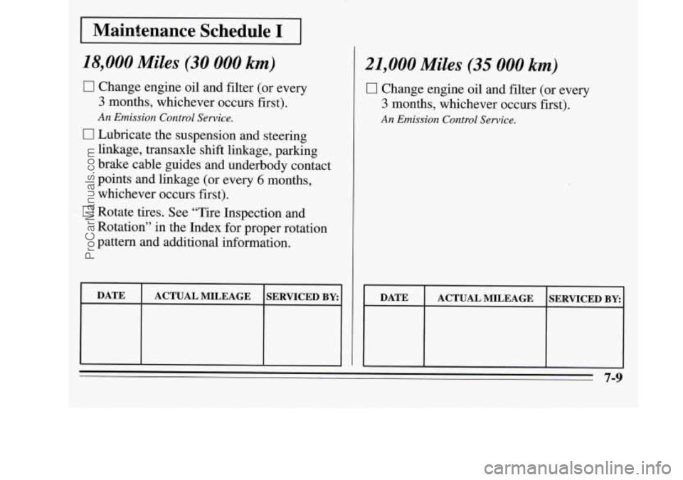 OLDSMOBILE SILHOUETTE 1995 Owners Manual 1 Maintenance Schedule I 1
18,000 Miles (30 000 km)
0 Change engine oil and filter (or every
3 months, whichever occurs first).
An Emission Control Service.
0 Lubricate the suspension and OLDSMOBILE SILHOUETTE 1995 Owners Manual 1 Maintenance Schedule I 1
18,000 Miles (30 000 km)
0 Change engine oil and filter (or every
3 months, whichever occurs first).
An Emission Control Service.
0 Lubricate the suspension and