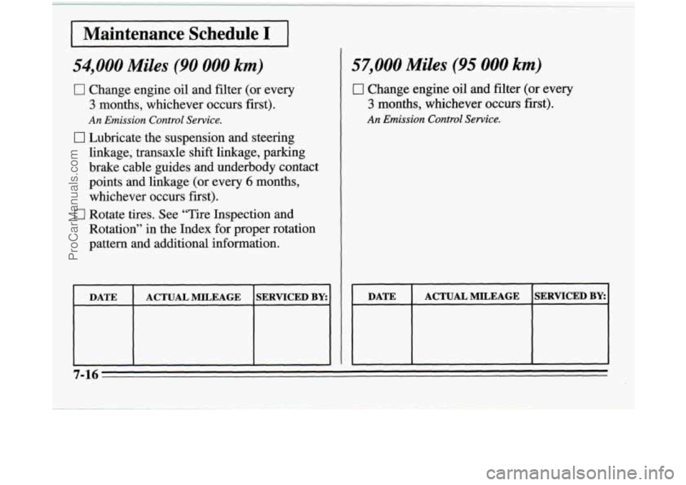 OLDSMOBILE SILHOUETTE 1995 Owners Manual I Maintenance Schedule I 1
~~
54,000 Miles (90 000 km)
0 Change engine oil and filter (or every
3 months, whichever occurs first).
An Emission Control Service.
0 Lubricate the suspensi OLDSMOBILE SILHOUETTE 1995 Owners Manual I Maintenance Schedule I 1
~~
54,000 Miles (90 000 km)
0 Change engine oil and filter (or every
3 months, whichever occurs first).
An Emission Control Service.
0 Lubricate the suspensi