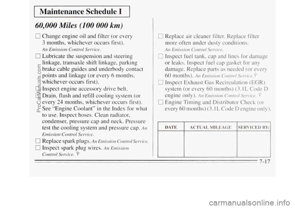 OLDSMOBILE SILHOUETTE 1995 Owners Manual Maintenance Schedule I
60,000 Miles (100 000 km)
0 Change engine oil and filter (or every
3 months, whichever occurs first).
An Emission Contrd Service.
0 Lubricate the suspension and ste OLDSMOBILE SILHOUETTE 1995 Owners Manual Maintenance Schedule I
60,000 Miles (100 000 km)
0 Change engine oil and filter (or every
3 months, whichever occurs first).
An Emission Contrd Service.
0 Lubricate the suspension and ste