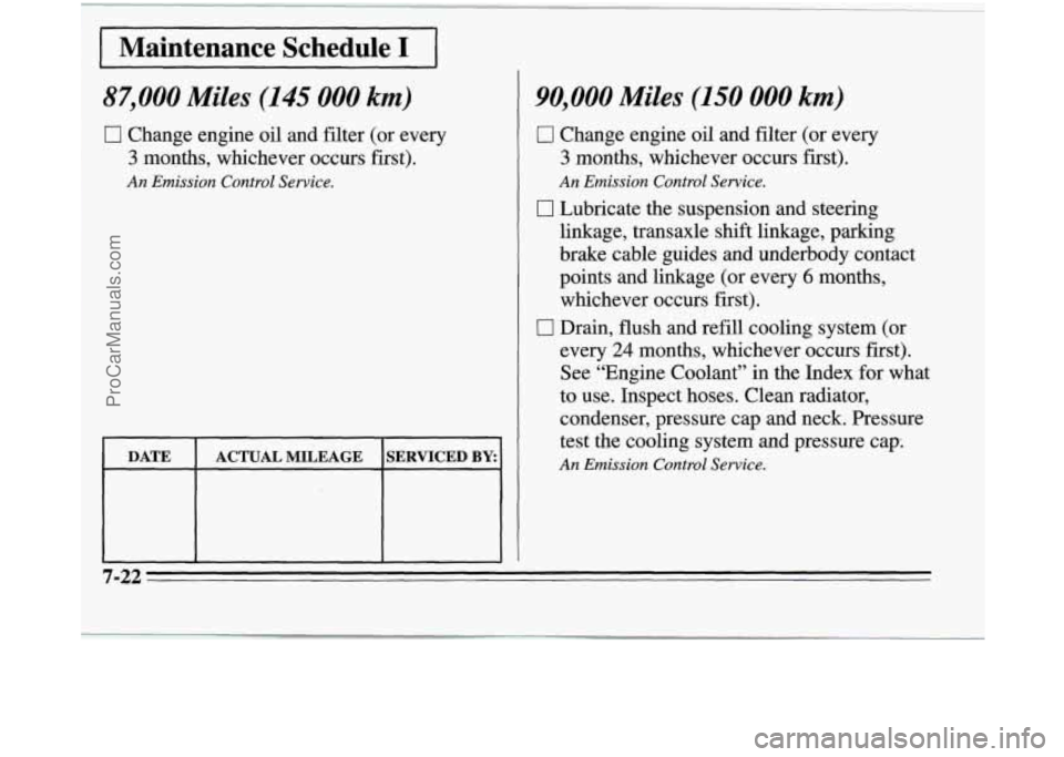 OLDSMOBILE SILHOUETTE 1995 Owners Manual I Maintenance Schedule I 1
87,000 Miles (145 000 km)
0 Change engine oil and filter (or every
3 months, whichever occurs first).
An Emission Control Service.
I DATE I ACTUAL MILEAGE ISER OLDSMOBILE SILHOUETTE 1995 Owners Manual I Maintenance Schedule I 1
87,000 Miles (145 000 km)
0 Change engine oil and filter (or every
3 months, whichever occurs first).
An Emission Control Service.
I DATE I ACTUAL MILEAGE ISER