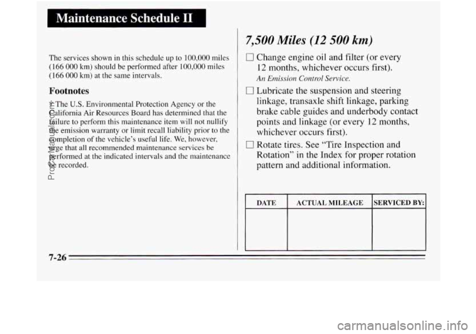 OLDSMOBILE SILHOUETTE 1995 Owners Manual I Maintenance Schedule I1
7,500 Miles (12 500 km)
The services shown in this schedule up to 100,000 miles
(166 000 km) should be performed after 100,000 miles
(166 000 km) at the same int OLDSMOBILE SILHOUETTE 1995 Owners Manual I Maintenance Schedule I1
7,500 Miles (12 500 km)
The services shown in this schedule up to 100,000 miles
(166 000 km) should be performed after 100,000 miles
(166 000 km) at the same int