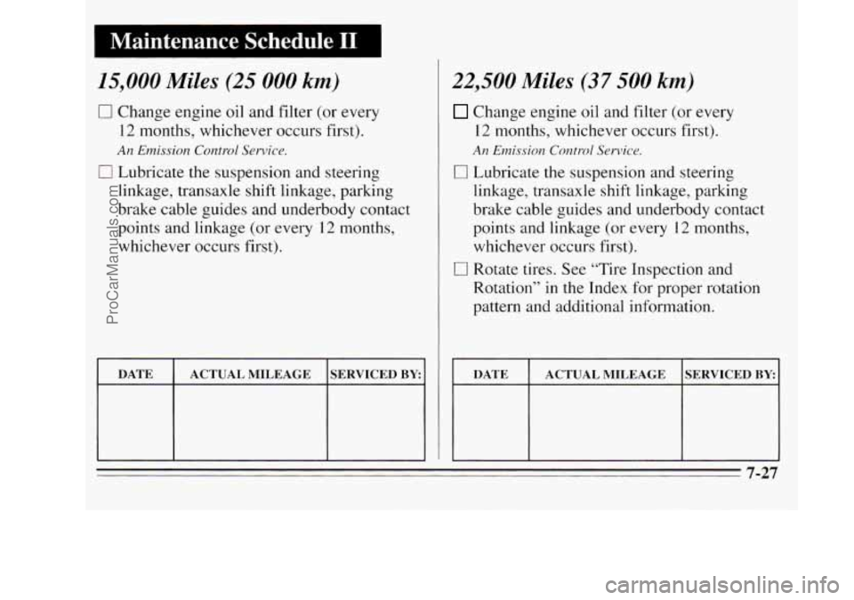 OLDSMOBILE SILHOUETTE 1995 Owners Manual ~ Maintenance Schedule I1
15,000 Miles (25 000 km)
0 Change engine
oil and filter (or every
12 months, whichever occurs first).
0 Lubricate the suspension and steering
An Emission Control OLDSMOBILE SILHOUETTE 1995 Owners Manual ~ Maintenance Schedule I1
15,000 Miles (25 000 km)
0 Change engine
oil and filter (or every
12 months, whichever occurs first).
0 Lubricate the suspension and steering
An Emission Control