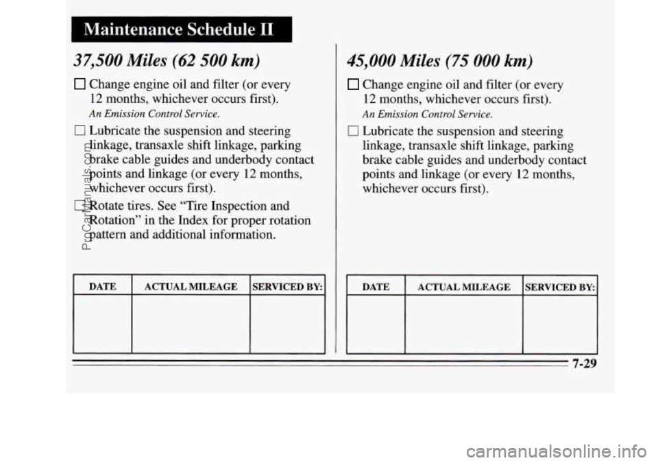 OLDSMOBILE SILHOUETTE 1995 Owners Manual 37,500 Miles (62 500 km)
0
0
Change engine oil and filter (or every
12 months, whichever occurs first).
An Emission Control Service.
Lubricate the suspension and steering
linkage, transaxl OLDSMOBILE SILHOUETTE 1995 Owners Manual 37,500 Miles (62 500 km)
0
0
Change engine oil and filter (or every
12 months, whichever occurs first).
An Emission Control Service.
Lubricate the suspension and steering
linkage, transaxl