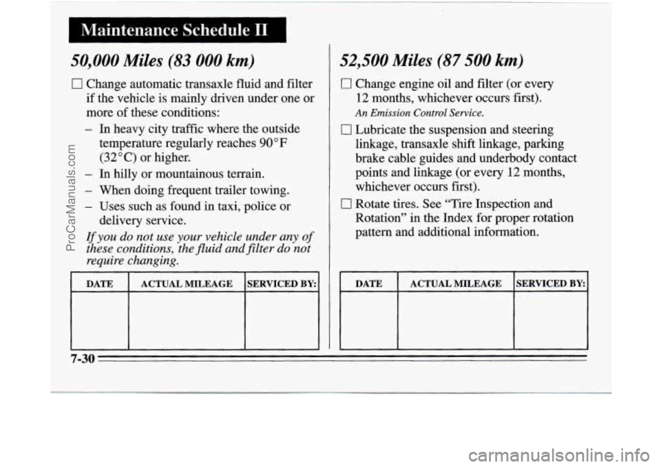 OLDSMOBILE SILHOUETTE 1995 Owners Manual -
Maintenance Schedule I1
50,000 Miles (83 000 km)
0 Change automatic transaxle fluid and filter
if the vehicle is mainly driven under one or
more of these conditions:
- In heavy cit OLDSMOBILE SILHOUETTE 1995 Owners Manual -
Maintenance Schedule I1
50,000 Miles (83 000 km)
0 Change automatic transaxle fluid and filter
if the vehicle is mainly driven under one or
more of these conditions:
- In heavy cit