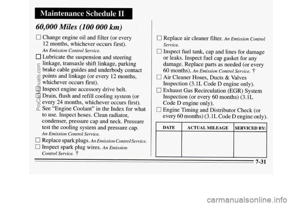 OLDSMOBILE SILHOUETTE 1995 Owners Manual 60,000 Miles (100 000 km)
17 Change engine oil and filter (or every
12 months, whichever occurs first).
An Emission Control Service.
Lubricate the suspension and steering
linkage, transax OLDSMOBILE SILHOUETTE 1995 Owners Manual 60,000 Miles (100 000 km)
17 Change engine oil and filter (or every
12 months, whichever occurs first).
An Emission Control Service.
Lubricate the suspension and steering
linkage, transax