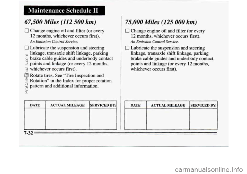 OLDSMOBILE SILHOUETTE 1995 Owners Manual 67,500 Miles (112 500 km)
0
0
Change engine oil and filter (or every
12 months, whichever occurs first).
An Emission Control Service.
Lubricate the suspension and steering
linkage, OLDSMOBILE SILHOUETTE 1995 Owners Manual 67,500 Miles (112 500 km)
0
0
Change engine oil and filter (or every
12 months, whichever occurs first).
An Emission Control Service.
Lubricate the suspension and steering
linkage,