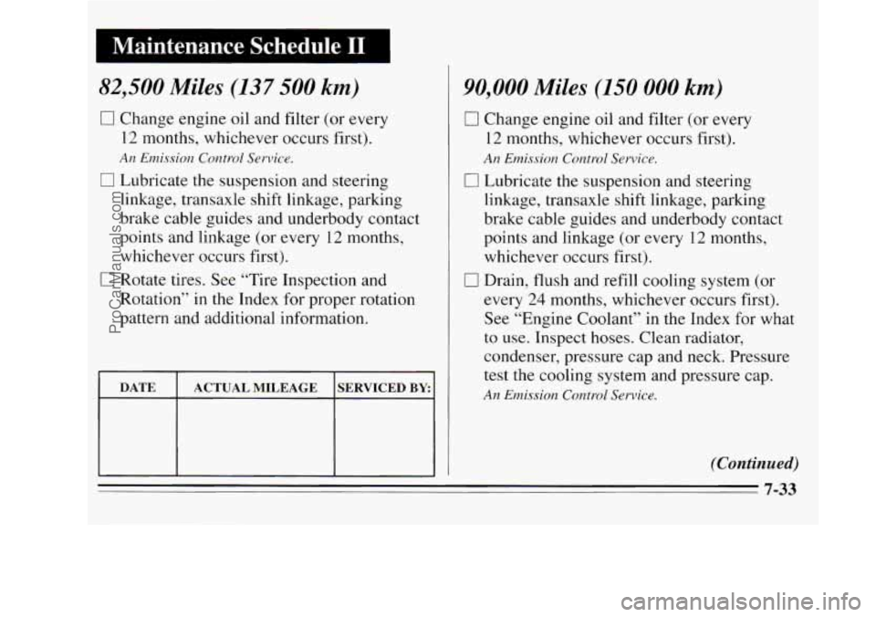 OLDSMOBILE SILHOUETTE 1995 Owners Manual Maintenance Schedule I1
82,500 Miles (137 500 km)
0 Change engine oil and filter (or every
12 months, whichever occurs first).
0 Lubricate the suspension and steering
An Emission Control OLDSMOBILE SILHOUETTE 1995 Owners Manual Maintenance Schedule I1
82,500 Miles (137 500 km)
0 Change engine oil and filter (or every
12 months, whichever occurs first).
0 Lubricate the suspension and steering
An Emission Control