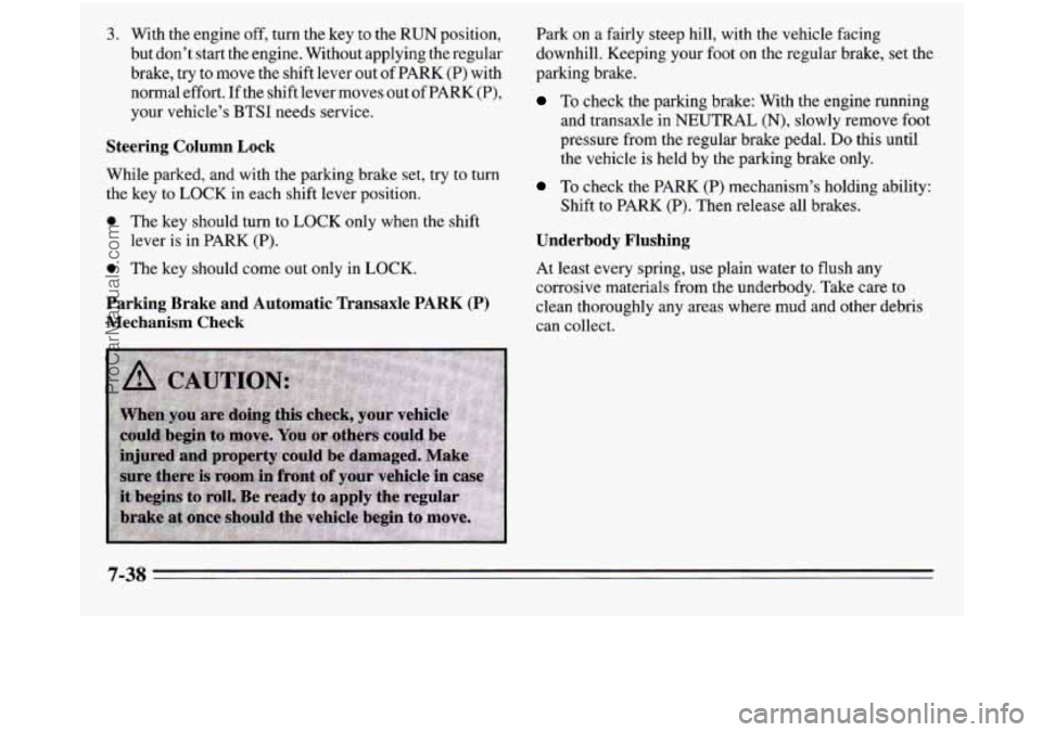 OLDSMOBILE SILHOUETTE 1995 Owners Manual 3. With the engine off, turn the key to the RUN position,
but don’t start the engine. Without applying
the regular
brake, try to move the shift lever out of PARK (P) with
normal OLDSMOBILE SILHOUETTE 1995 Owners Manual 3. With the engine off, turn the key to the RUN position,
but don’t start the engine. Without applying
the regular
brake, try to move the shift lever out of PARK (P) with
normal