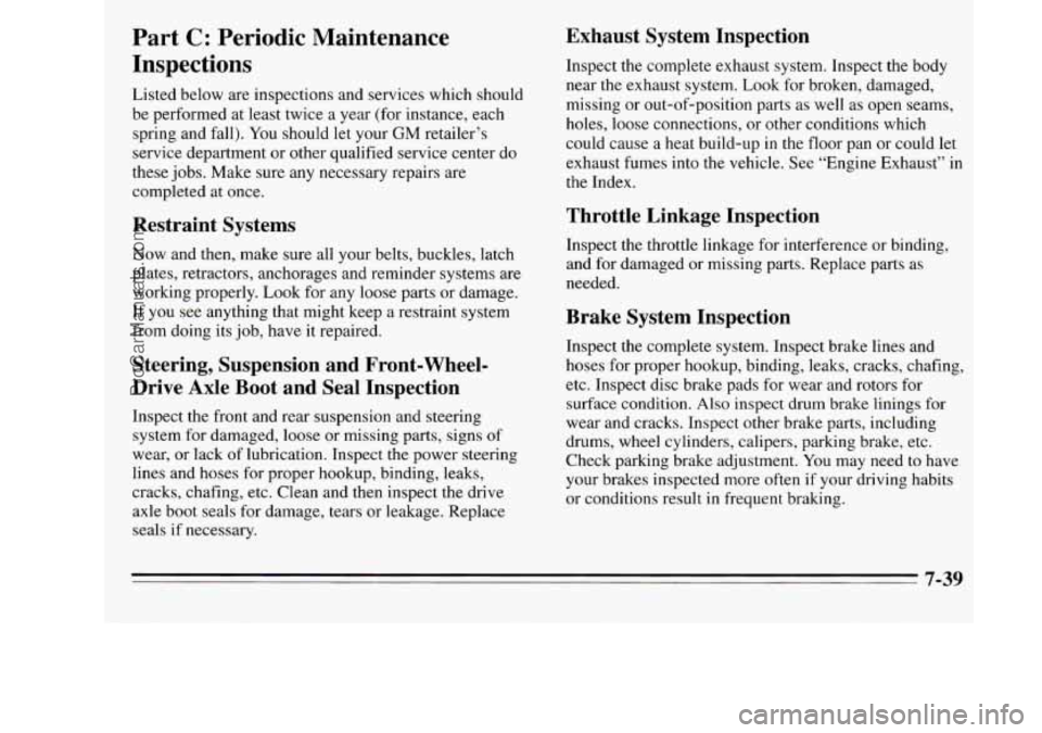 OLDSMOBILE SILHOUETTE 1995 Workshop Manual Part C: Periodic Maintenance
Inspections
Listed below are inspections and services which should
be performed at least twice a year (for instance, each
spring and fall). You should OLDSMOBILE SILHOUETTE 1995 Workshop Manual Part C: Periodic Maintenance
Inspections
Listed below are inspections and services which should
be performed at least twice a year (for instance, each
spring and fall). You should