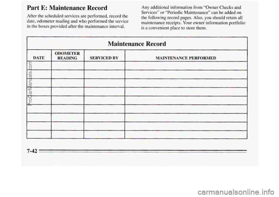 OLDSMOBILE SILHOUETTE 1995 Owners Manual Part E: Maintenance Record
After the scheduled services are performed, record the
date, odometer reading and who performed the service
in the boxes provided after the maintenance interval. OLDSMOBILE SILHOUETTE 1995 Owners Manual Part E: Maintenance Record
After the scheduled services are performed, record the
date, odometer reading and who performed the service
in the boxes provided after the maintenance interval.