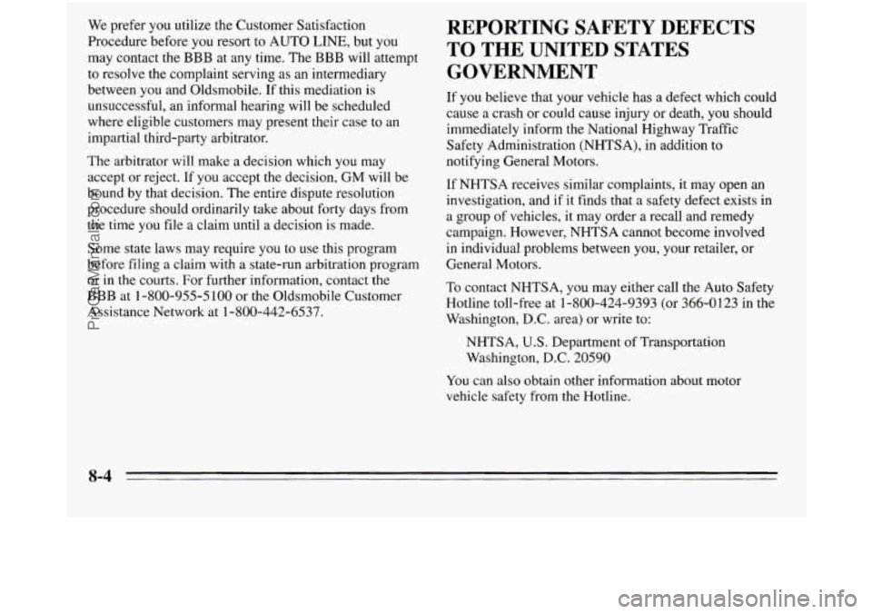 OLDSMOBILE SILHOUETTE 1995 Owners Manual We prefer you utilize the Customer Satisfaction
Procedure before you resort to AUTO LINE, but you
may contact the BBB at any time. The BBB will attempt
to resolve the complaint serving as OLDSMOBILE SILHOUETTE 1995 Owners Manual We prefer you utilize the Customer Satisfaction
Procedure before you resort to AUTO LINE, but you
may contact the BBB at any time. The BBB will attempt
to resolve the complaint serving as