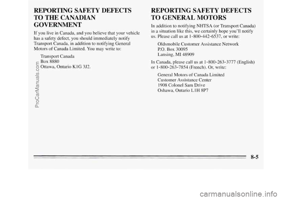 OLDSMOBILE SILHOUETTE 1995 Owners Manual REPORTING SAFETY DEFECTS TO
THE CANADIAN
GOVERNMENT
If you live in Canada, and you believe that your vehicle
has a safety defect, you should immediately notify
Transport Canada, in OLDSMOBILE SILHOUETTE 1995 Owners Manual REPORTING SAFETY DEFECTS TO
THE CANADIAN
GOVERNMENT
If you live in Canada, and you believe that your vehicle
has a safety defect, you should immediately notify
Transport Canada, in