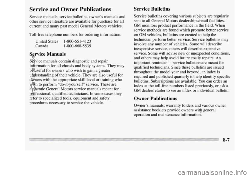 OLDSMOBILE SILHOUETTE 1995 Owners Manual Service and Owner Publications
Service manuals, service bulletins, owner’s manuals and
other service literature are available for purchase for all
current and many past model General Motors ve OLDSMOBILE SILHOUETTE 1995 Owners Manual Service and Owner Publications
Service manuals, service bulletins, owner’s manuals and
other service literature are available for purchase for all
current and many past model General Motors ve