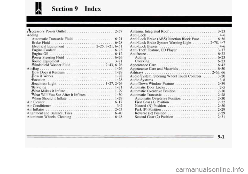 OLDSMOBILE SILHOUETTE 1995 Owners Manual Section 9 Index
Accessory Power Outlet ......................... 2-57
Adding Automatic Transaxle Fluid
..................... 6-2 1
BrakeFluid ................................. 6-28
Electrical E OLDSMOBILE SILHOUETTE 1995 Owners Manual Section 9 Index
Accessory Power Outlet ......................... 2-57
Adding Automatic Transaxle Fluid
..................... 6-2 1
BrakeFluid ................................. 6-28
Electrical E