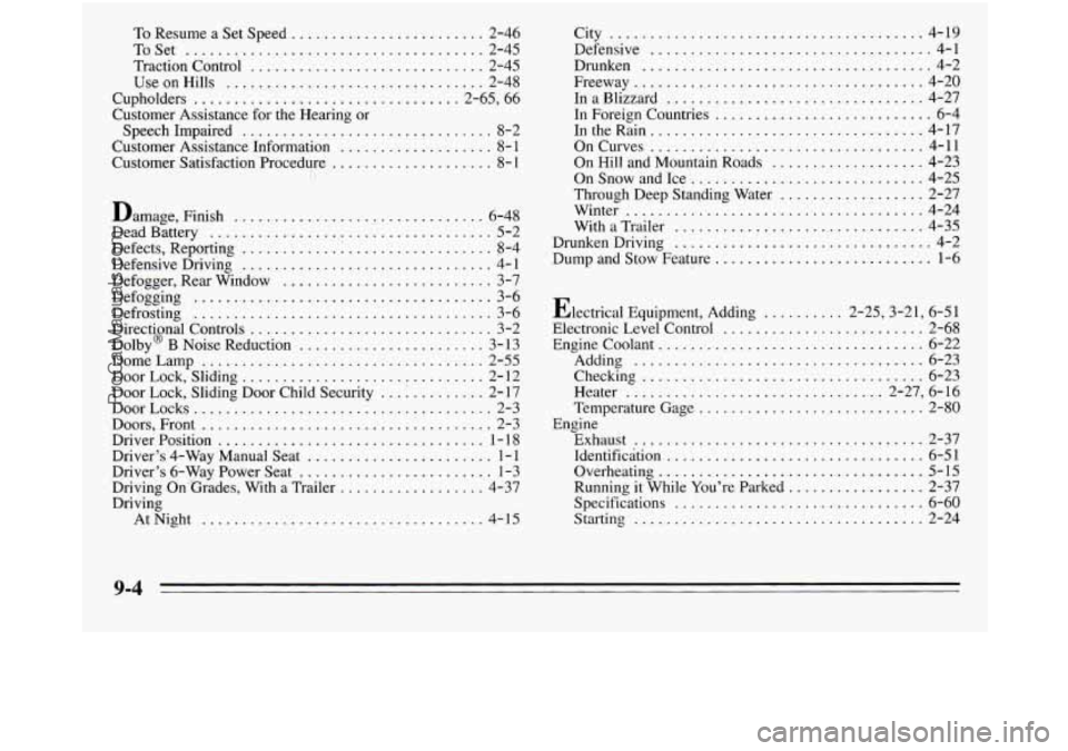 OLDSMOBILE SILHOUETTE 1995 Owners Manual To Resume a Set Speed ........................ 2-46
ToSet
..................................... 2-45
Traction Control
............................. 2-45
UseonHills
............................. OLDSMOBILE SILHOUETTE 1995 Owners Manual To Resume a Set Speed ........................ 2-46
ToSet
..................................... 2-45
Traction Control
............................. 2-45
UseonHills
.............................