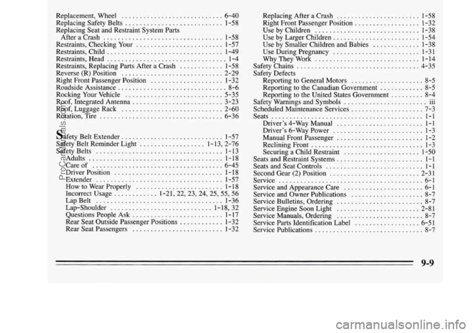 OLDSMOBILE SILHOUETTE 1995 Owners Manual Replacement. Wheel ............................ 6-40
Replacing Safety Belts
........................... 1-58
Replacing Seat and Restraint System Parts After a Crash
.................... OLDSMOBILE SILHOUETTE 1995 Owners Manual Replacement. Wheel ............................ 6-40
Replacing Safety Belts
........................... 1-58
Replacing Seat and Restraint System Parts After a Crash
....................