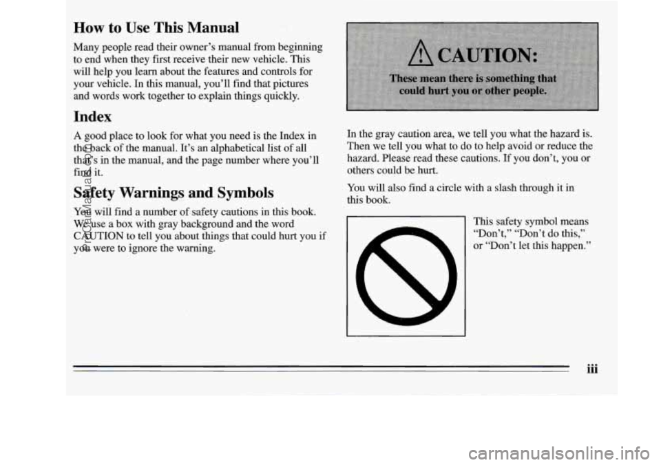 OLDSMOBILE SILHOUETTE 1995  Owners Manual How to  Use This Manual 
Many  people  read  their  owner’s  manual  from  beginning 
to  end  when  they  first  receive  their  new  vehicle.  This will  help  you  learn  about  the  features  an