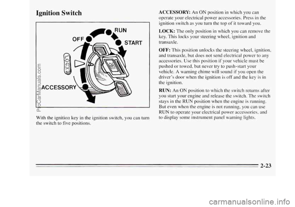 OLDSMOBILE SILHOUETTE 1995 Owners Manual Ignition Switch
ACCE
With the ignition key in the ignition switch, you can turn
the switch to five positions.
ACCESSORY An ON position in which you can
operate your electrical power access OLDSMOBILE SILHOUETTE 1995 Owners Manual Ignition Switch
ACCE
With the ignition key in the ignition switch, you can turn
the switch to five positions.
ACCESSORY An ON position in which you can
operate your electrical power access
