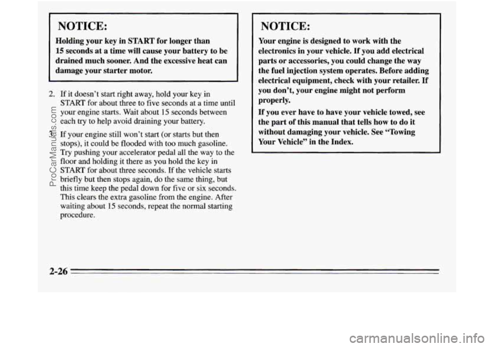 OLDSMOBILE SILHOUETTE 1995 Owners Manual NOTICE:
Holding your key in START for longer than
15 seconds at a time will cause your battery to be
drained much sooner. And the excessive heat can
damage your starter motor.
2. If i OLDSMOBILE SILHOUETTE 1995 Owners Manual NOTICE:
Holding your key in START for longer than
15 seconds at a time will cause your battery to be
drained much sooner. And the excessive heat can
damage your starter motor.
2. If i
