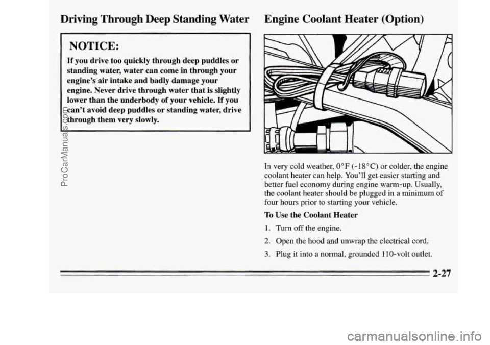 OLDSMOBILE SILHOUETTE 1995  Owners Manual Driving  Through  Deep  Standing  Water Engine  Coolant Heater (Option) 
If you drive  too quickly  through  deep  puddles  or 
standing  water, water  can  come in through  your 
engines  air intake