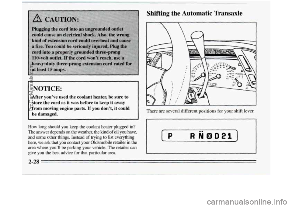 OLDSMOBILE SILHOUETTE 1995  Owners Manual I NOTICE: I 
After  you’ve  used  the  coolant  heater,  be  sure  to store  the  cord  as  it  was  before  to  keep  it  away 
from  moving  engine  parts. 
If you  don’t,  it could 
be  damaged