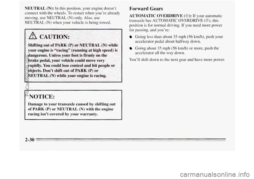 OLDSMOBILE SILHOUETTE 1995 Owners Manual NEUTRAL (N): In this position, your engine doesn’t
connect with the wheels. To restart when you’re already
moving, use NEUTRAL
(N) only. Also, use
NEUTRAL
(N) when your vehicle is being t OLDSMOBILE SILHOUETTE 1995 Owners Manual NEUTRAL (N): In this position, your engine doesn’t
connect with the wheels. To restart when you’re already
moving, use NEUTRAL
(N) only. Also, use
NEUTRAL
(N) when your vehicle is being t