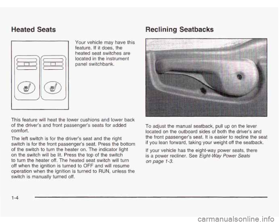 OLDSMOBILE SILHOUETTE 2003 Owners Manual Heated Seats
Your vehicle may have this
feature. If it does, the
heated seat switches are
located
in the instrument
panel switchbank.
This feature will heat the lower cushions and lower OLDSMOBILE SILHOUETTE 2003 Owners Manual Heated Seats
Your vehicle may have this
feature. If it does, the
heated seat switches are
located
in the instrument
panel switchbank.
This feature will heat the lower cushions and lower