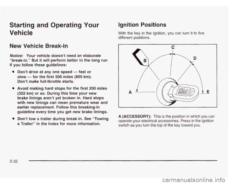 OLDSMOBILE SILHOUETTE 2003 Owners Manual Starting and Operating Your
Vehicle
New Vehicle Break-In
Notice: Your vehicle doesn’t need an elaborate
“break-in.” But
it will perform better in the long run
if you follow t OLDSMOBILE SILHOUETTE 2003 Owners Manual Starting and Operating Your
Vehicle
New Vehicle Break-In
Notice: Your vehicle doesn’t need an elaborate
“break-in.” But
it will perform better in the long run
if you follow t