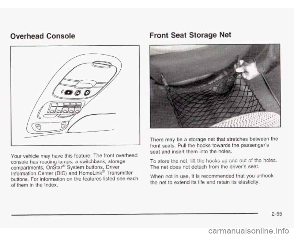 OLDSMOBILE SILHOUETTE 2003 Owners Manual Overhead Console
Your vehicle may have this feature. The front overhead
consoie has reaciirly ianlps, a swi\iiici-,Gaiik, skrsg~
compartments, Onstar@ System buttons, Driver
Information Cen OLDSMOBILE SILHOUETTE 2003 Owners Manual Overhead Console
Your vehicle may have this feature. The front overhead
consoie has reaciirly ianlps, a swi\iiici-,Gaiik, skrsg~
compartments, Onstar@ System buttons, Driver
Information Cen