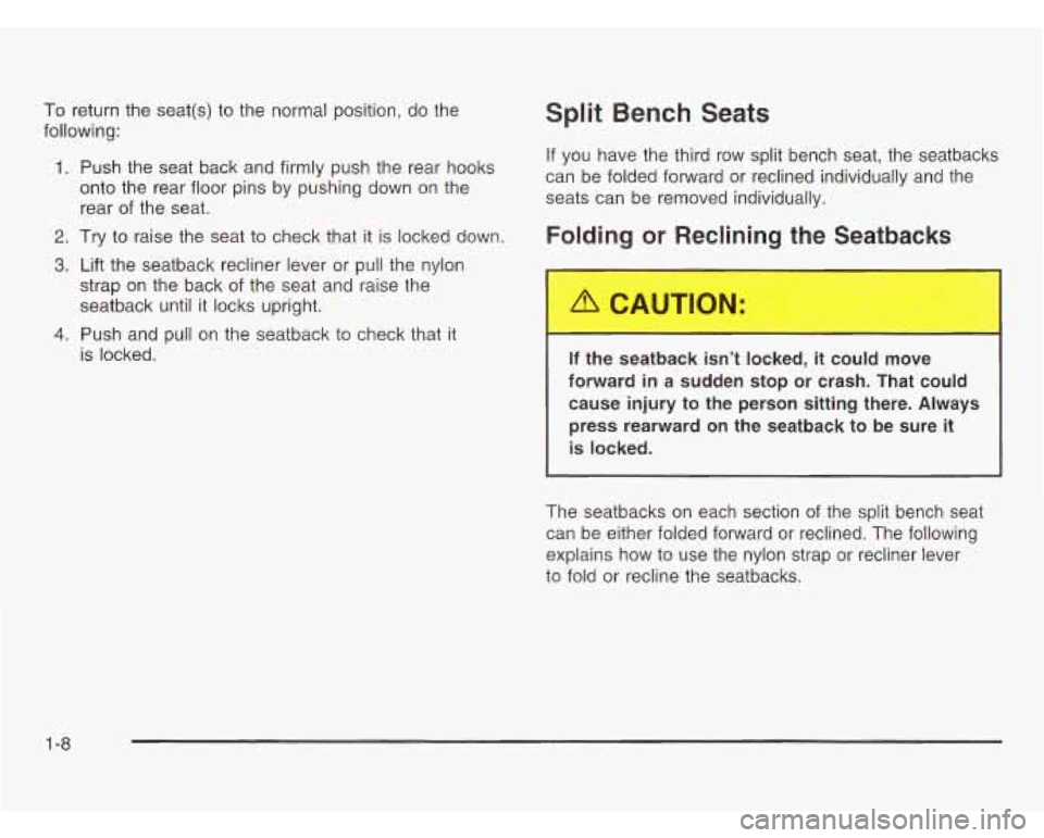 OLDSMOBILE SILHOUETTE 2003 User Guide To return the seat(s) to the normal position, do the
following:
1. Push the seat back and firmly push the rear hooks
onto the rear floor pins by pushing down on the
rear of the se OLDSMOBILE SILHOUETTE 2003 User Guide To return the seat(s) to the normal position, do the
following:
1. Push the seat back and firmly push the rear hooks
onto the rear floor pins by pushing down on the
rear of the se