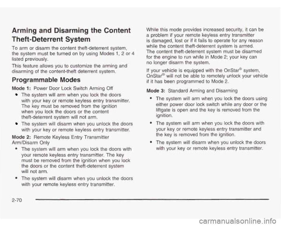 OLDSMOBILE SILHOUETTE 2003 User Guide Arming and Disarming the Content
Theft-Deterrent System
To arm or disarm the content theft-deterrent system,
the system must be turned on by using Modes
1, 2 or 4
listed previously.
Th OLDSMOBILE SILHOUETTE 2003 User Guide Arming and Disarming the Content
Theft-Deterrent System
To arm or disarm the content theft-deterrent system,
the system must be turned on by using Modes
1, 2 or 4
listed previously.
Th
