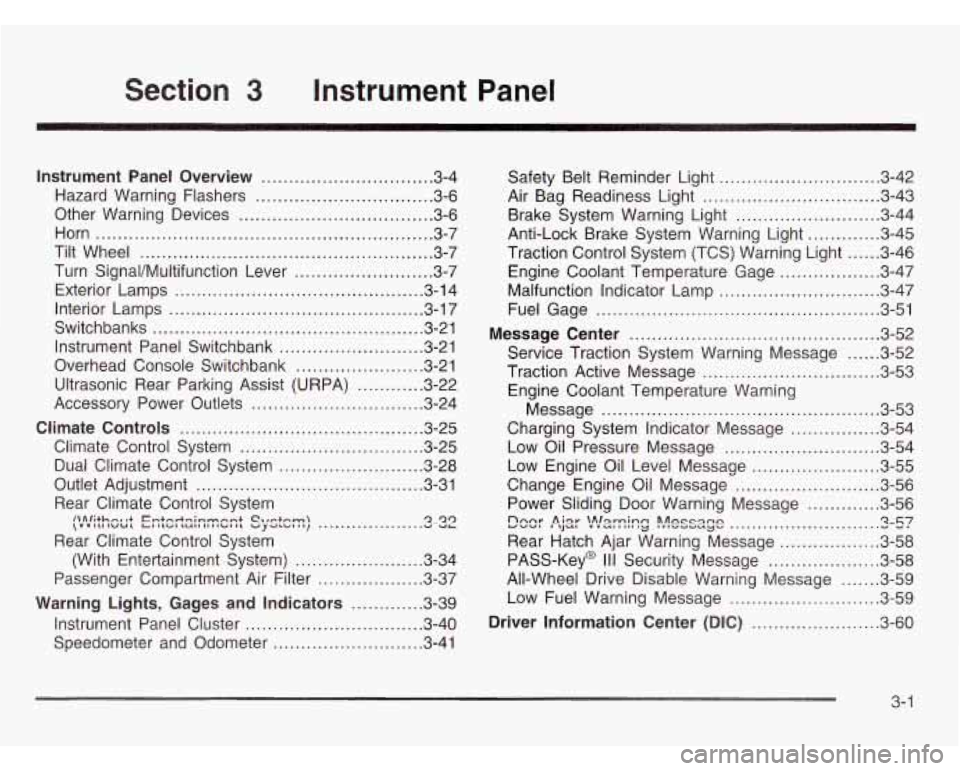 OLDSMOBILE SILHOUETTE 2003 Owners Manual Section 3 Instrument Panel
Instrument Panel Overview ........................... 3.4
Hazard Warning Flashers
............................ 3.6
Other Warning Devices
........................ OLDSMOBILE SILHOUETTE 2003 Owners Manual Section 3 Instrument Panel
Instrument Panel Overview ........................... 3.4
Hazard Warning Flashers
............................ 3.6
Other Warning Devices
........................