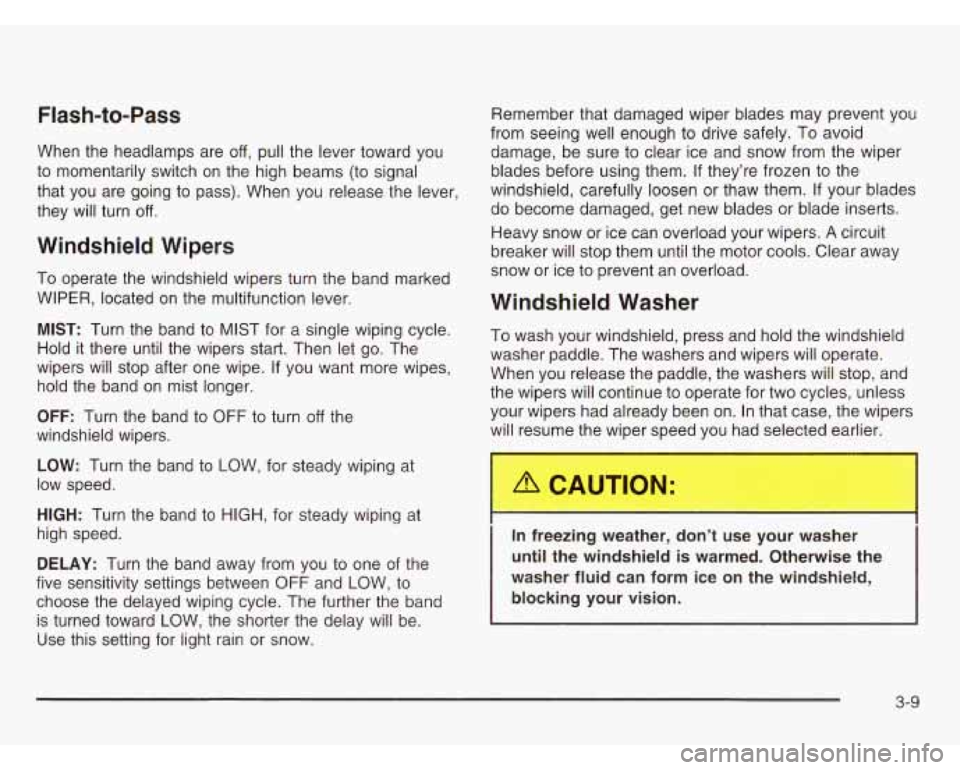 OLDSMOBILE SILHOUETTE 2003 Owners Manual Flash-to-Pass
When the headlamps are off, pull the lever toward you
to momentarily switch on the high beams (to signal
that you are going to pass). When you release the lever,
they OLDSMOBILE SILHOUETTE 2003 Owners Manual Flash-to-Pass
When the headlamps are off, pull the lever toward you
to momentarily switch on the high beams (to signal
that you are going to pass). When you release the lever,
they