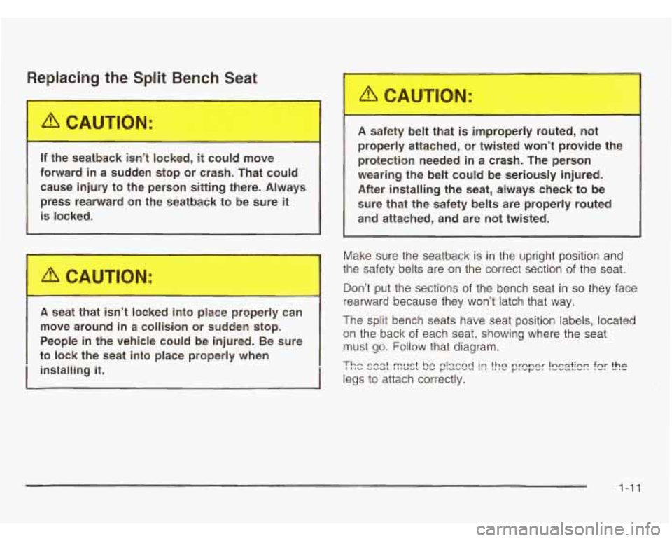 OLDSMOBILE SILHOUETTE 2003 User Guide Replacing the Split Bench Seat
If the seatback isn’t locked, it could move
forward in a sudden stop or crash. That could
cause injury to the person sitting there. Always pre OLDSMOBILE SILHOUETTE 2003 User Guide Replacing the Split Bench Seat
If the seatback isn’t locked, it could move
forward in a sudden stop or crash. That could
cause injury to the person sitting there. Always pre