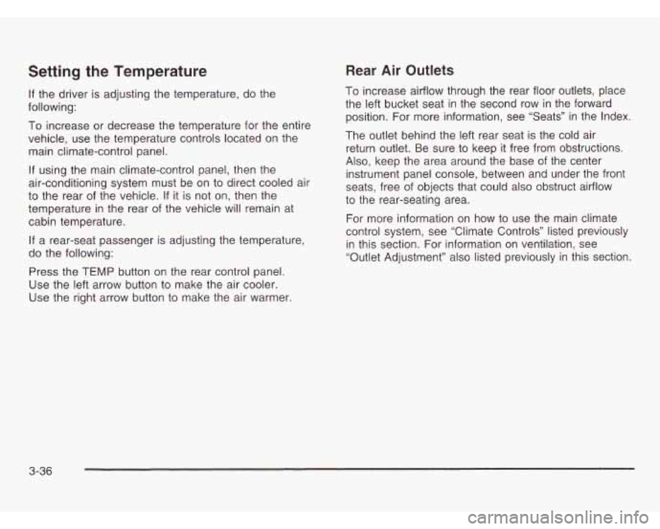 OLDSMOBILE SILHOUETTE 2003 Owners Manual Setting the Temperature
If the driver is adjusting the temperature, do the
following:
To increase or decrease the temperature for the entire
vehicle, use the temperature controls located on OLDSMOBILE SILHOUETTE 2003 Owners Manual Setting the Temperature
If the driver is adjusting the temperature, do the
following:
To increase or decrease the temperature for the entire
vehicle, use the temperature controls located on