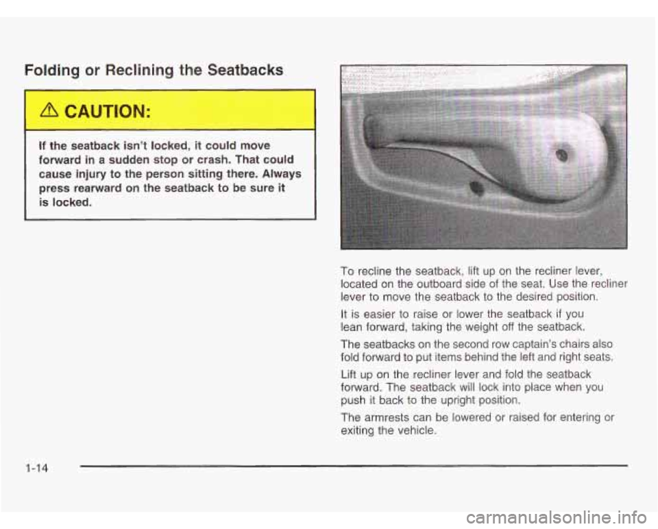 OLDSMOBILE SILHOUETTE 2003 Owners Manual Folding or Reclining the Seatbacks
If the seatback isn’t locked, it could move
forward in
a sudden stop or crash. That could
cause injury to the person sitting there. Always
press rearw OLDSMOBILE SILHOUETTE 2003 Owners Manual Folding or Reclining the Seatbacks
If the seatback isn’t locked, it could move
forward in
a sudden stop or crash. That could
cause injury to the person sitting there. Always
press rearw