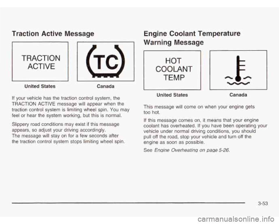 OLDSMOBILE SILHOUETTE 2003 Owners Manual Traction Active Message
TRACTION ACTIVE
United States Canada
If your vehicle has the traction control system, the
TRACTION ACTIVE message will appear when the
traction control system OLDSMOBILE SILHOUETTE 2003 Owners Manual Traction Active Message
TRACTION ACTIVE
United States Canada
If your vehicle has the traction control system, the
TRACTION ACTIVE message will appear when the
traction control system