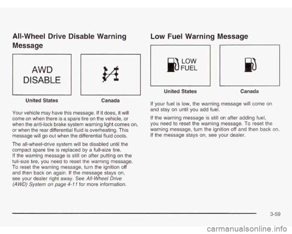OLDSMOBILE SILHOUETTE 2003 Owners Manual All-Wheel Drive Disable Warning
Message
AWD
DISABLE
I I I I
United States Canada
Your vehicle may have this message. If
it does, it will
come on when there is a spare tire on the OLDSMOBILE SILHOUETTE 2003 Owners Manual All-Wheel Drive Disable Warning
Message
AWD
DISABLE
I I I I
United States Canada
Your vehicle may have this message. If
it does, it will
come on when there is a spare tire on the