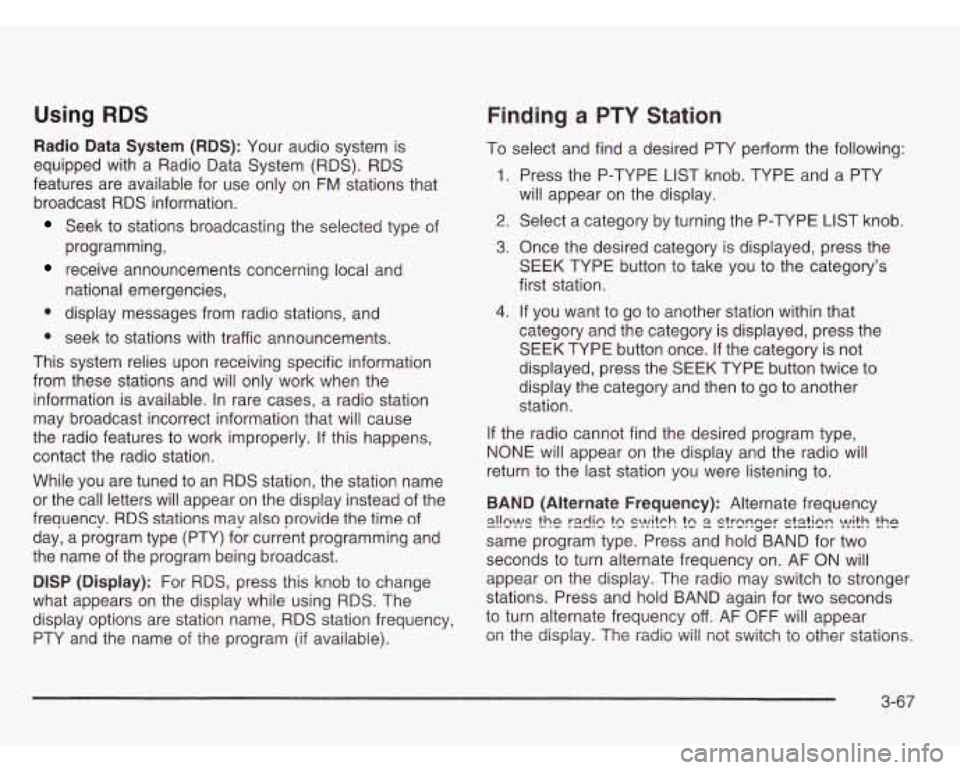 OLDSMOBILE SILHOUETTE 2003 Owners Manual Using RDS
Radio Data System (RDS): Your audio system is
equipped with a Radio Data System (RDS). RDS
features are available for use only on
FM stations that
broadcast RDS informati OLDSMOBILE SILHOUETTE 2003 Owners Manual Using RDS
Radio Data System (RDS): Your audio system is
equipped with a Radio Data System (RDS). RDS
features are available for use only on
FM stations that
broadcast RDS informati