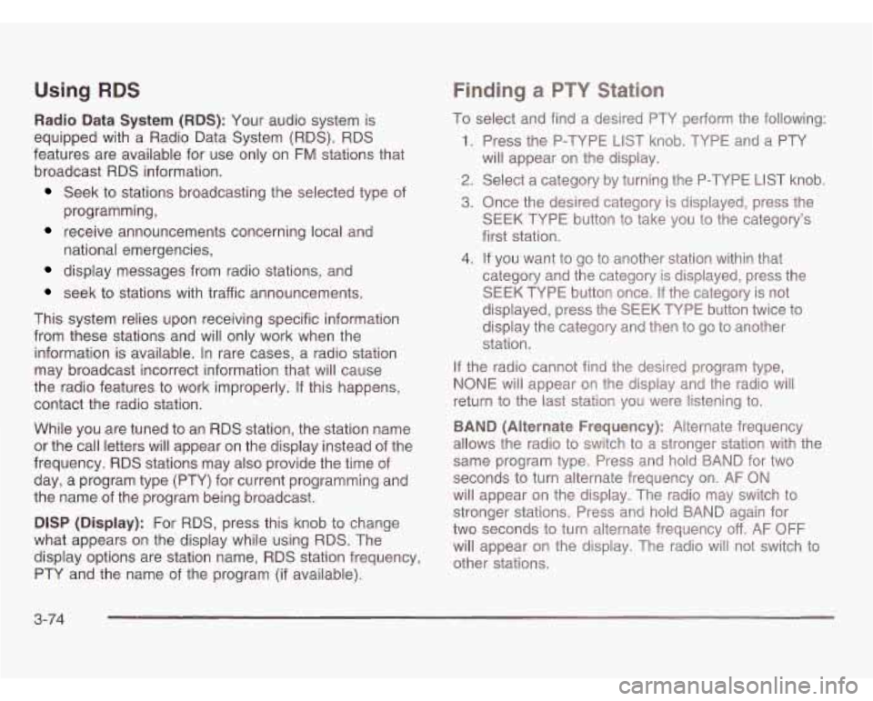 OLDSMOBILE SILHOUETTE 2003 Owners Manual Using RDS
Radio Data System (RDS): Your audio system is
equipped with a Radio Data System (RDS). RDS
features are available for use only on FM stations that
broadcast RDS information.
S OLDSMOBILE SILHOUETTE 2003 Owners Manual Using RDS
Radio Data System (RDS): Your audio system is
equipped with a Radio Data System (RDS). RDS
features are available for use only on FM stations that
broadcast RDS information.
S