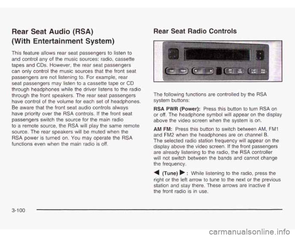 OLDSMOBILE SILHOUETTE 2003 Service Manual Rear Seat Audio (RSA)
(With Entertainment System)
This feature allows rear seat passengers to listen to
and control any of the music sources: radio, cassette
tapes and
CDs. However, the OLDSMOBILE SILHOUETTE 2003 Service Manual Rear Seat Audio (RSA)
(With Entertainment System)
This feature allows rear seat passengers to listen to
and control any of the music sources: radio, cassette
tapes and
CDs. However, the