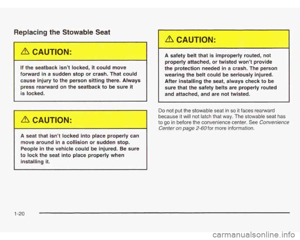 OLDSMOBILE SILHOUETTE 2003 Owners Manual Replacing +he Stowable Seat
If the seatback isn’t locked, it could move
forward
in a sudden stop or crash. That could
cause injury to the person
sitting there. Always
press rear OLDSMOBILE SILHOUETTE 2003 Owners Manual Replacing +he Stowable Seat
If the seatback isn’t locked, it could move
forward
in a sudden stop or crash. That could
cause injury to the person
sitting there. Always
press rear