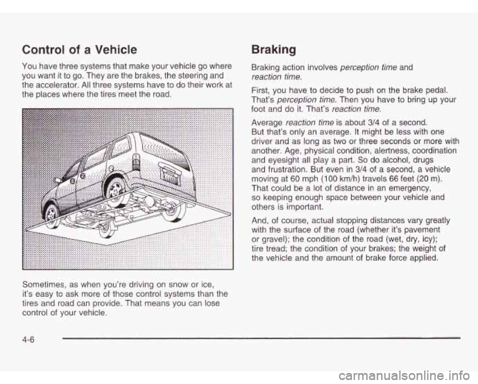 OLDSMOBILE SILHOUETTE 2003 Owners Manual Control of a Vehicle
You have three systems that make your vehicle go where
you want it to go. They are the brakes, the steering and
the accelerator. All three systems have to do the OLDSMOBILE SILHOUETTE 2003 Owners Manual Control of a Vehicle
You have three systems that make your vehicle go where
you want it to go. They are the brakes, the steering and
the accelerator. All three systems have to do the