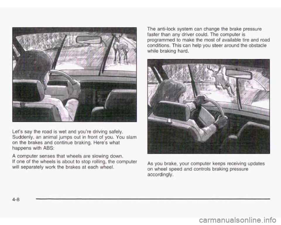 OLDSMOBILE SILHOUETTE 2003  Owners Manual The anti-lock system can  change the brake  pressure 
faster  than any driver  could.  The  computer 
is 
programmed to  make  the  most of available  tire  and  road 
conditions. This can  help you s