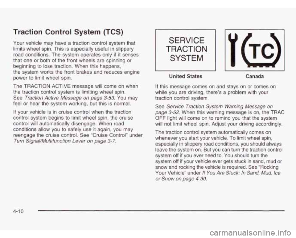 OLDSMOBILE SILHOUETTE 2003  Owners Manual Traction Control System (TCS) 
Your vehicle  may  have  a traction control  system that 
limits  wheel  spin.  This is especially useful 
in slippery 
road conditions.  The  system operates only 
if i