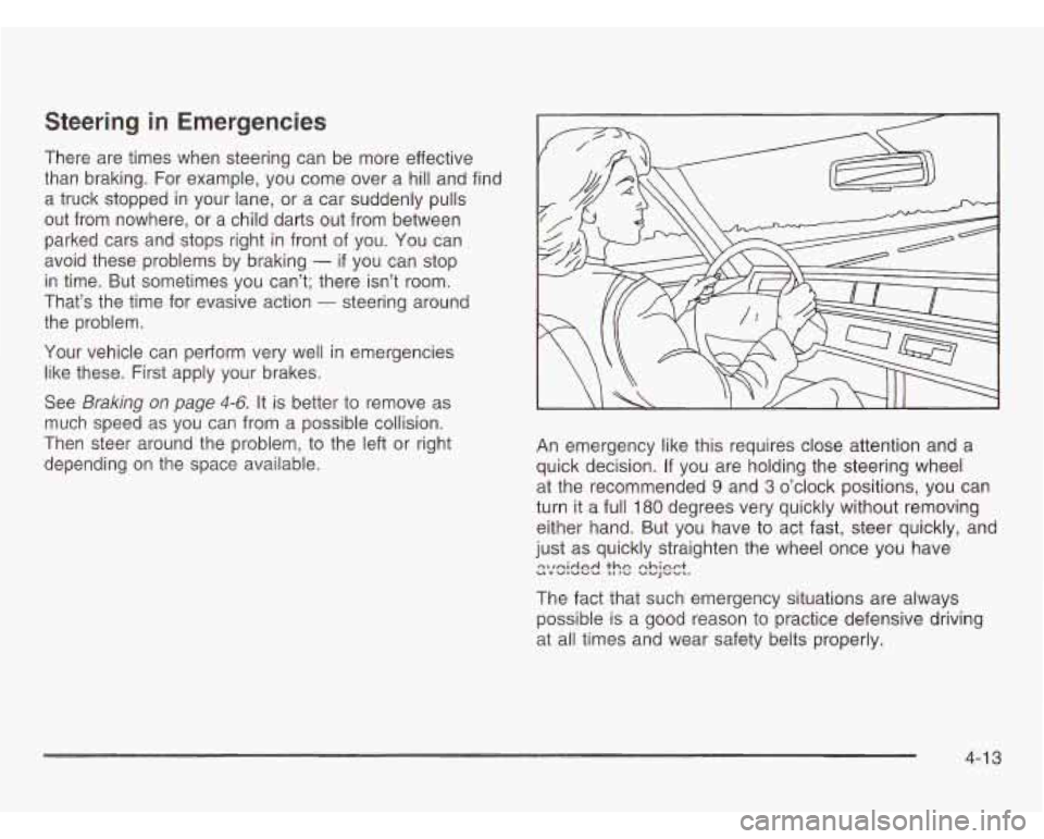 OLDSMOBILE SILHOUETTE 2003  Owners Manual Steering  in  Emergencies 
There are times  when steering  can be  more  effective 
than  braking.  For  example,  you  come  over a hill and find 
a  truck  stopped  in your  lane,  or  a car suddenl